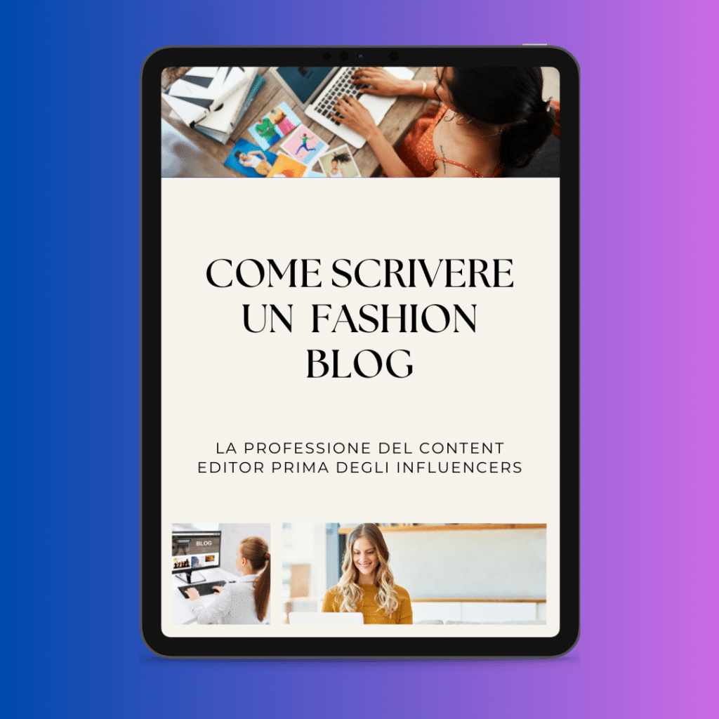 Le texte en italien sur l'écran d'une tablette est le suivant : "COME SCRIVERE UN FASHION BLOG - LA PROFESSIONE DEL CONTENT EDITOR PRIMA DEGLI INFLUENCERS". L'écran affiche trois petites images de personnes travaillant sur des ordinateurs portables, démontrant que la maîtrise du métier est une question de style pour surmonter la crise.
